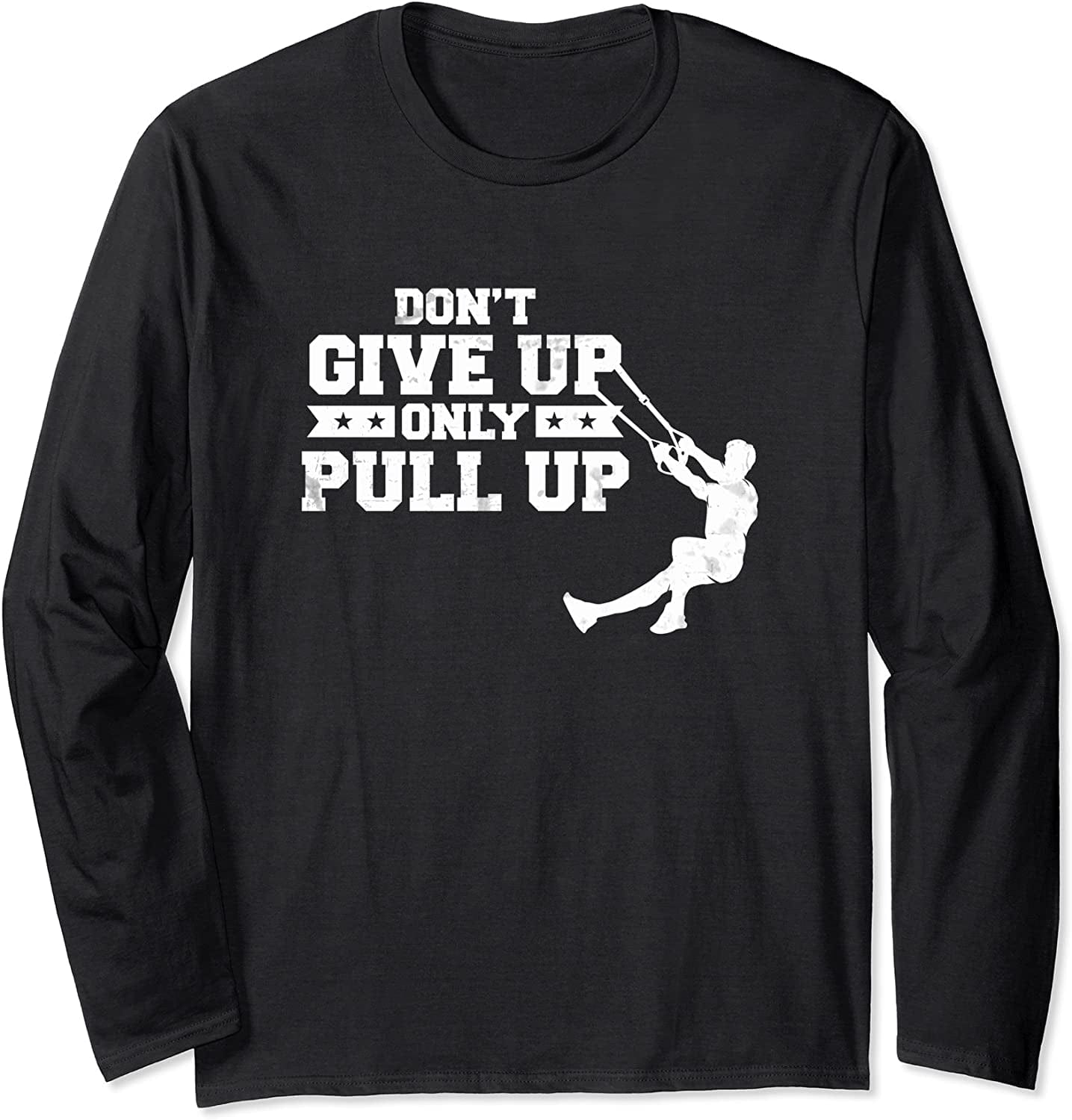Never Give up Only Pull up Suspension Trainer Pull up Long Sleeve T-Shirt