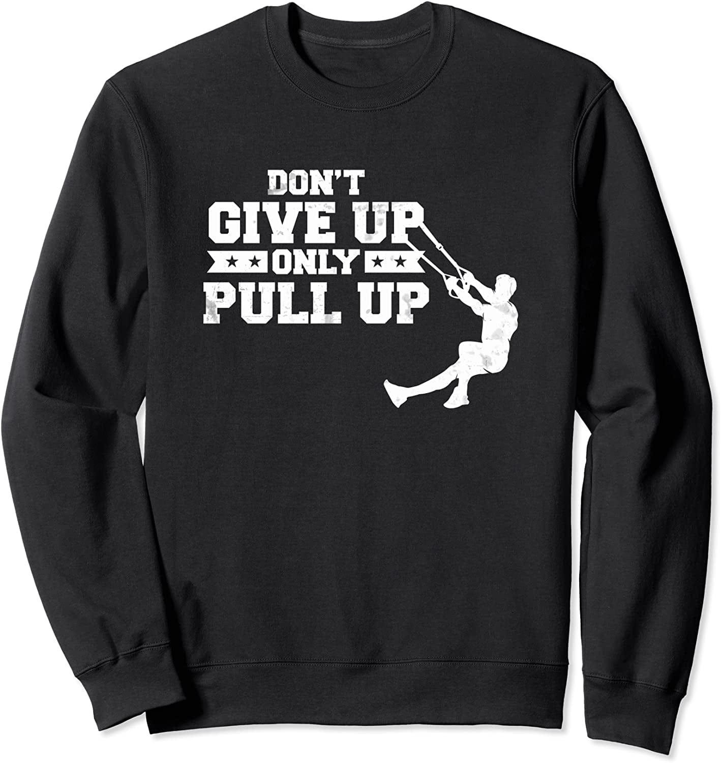 Never Give up Only Pull up Suspension Trainer Pull up Sweatshirt