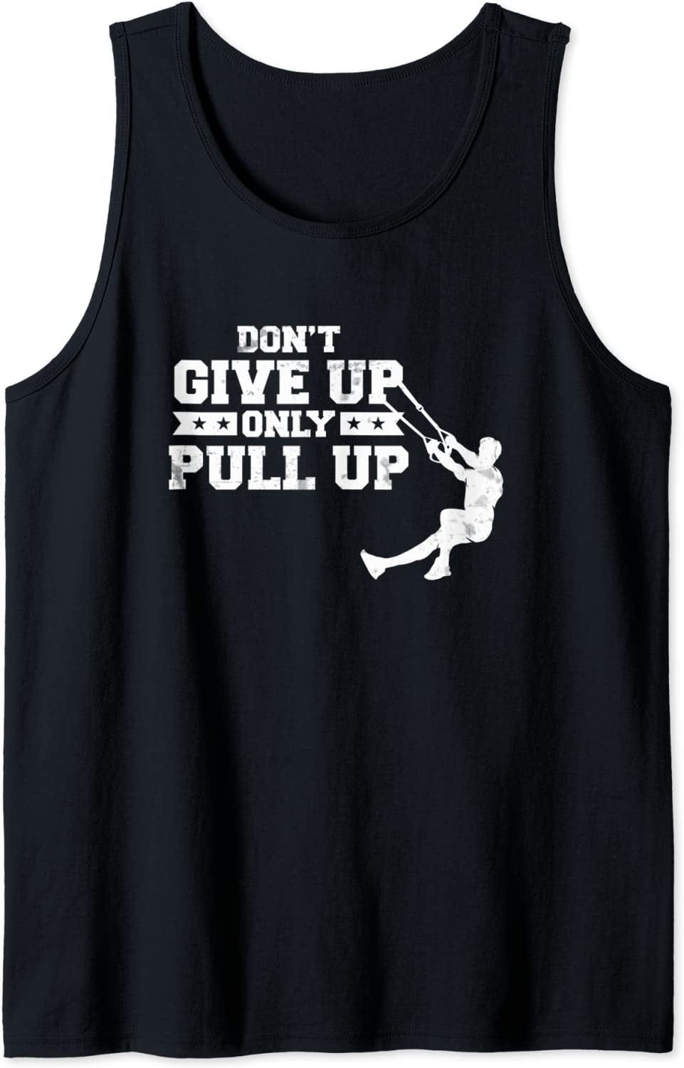 Never Give up Only Pull up Suspension Trainer Pull up Tank Top