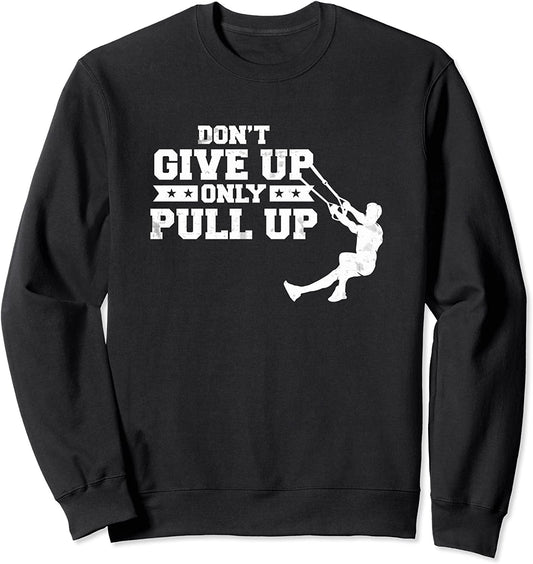 Never Give up Only Pull up Suspension Trainer Pull up Sweatshirt
